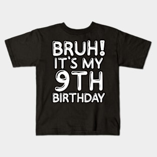 Bruh It's My 9th Birthday Shirt 9 Years Old Birthday Party Kids T-Shirt